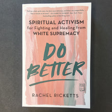 Load image into Gallery viewer, Do Better: Spiritual Activism for Fighting and Healing from White Supremacy