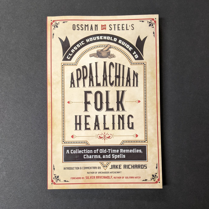 A beige book cover that reads Ossman and  Steel's Classic Household Guide to Appalachian Folk Healing A Collection of Old-Time Remedies, Charms, and Spells Introduction & Commentary by Jake Richards. Sold at Coyote Supply Co a BIPOC and LGBTQIA+ owned zero waste witch store in Reno Nevada